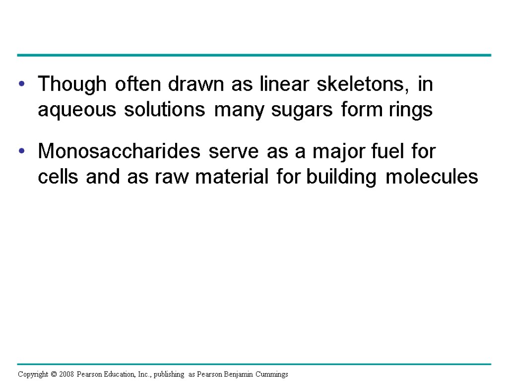 Though often drawn as linear skeletons, in aqueous solutions many sugars form rings Monosaccharides